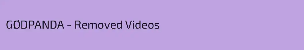 GØDPANDA - Removed Videos